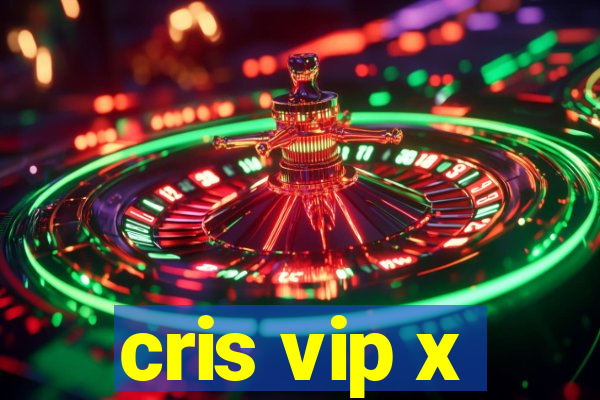 cris vip x